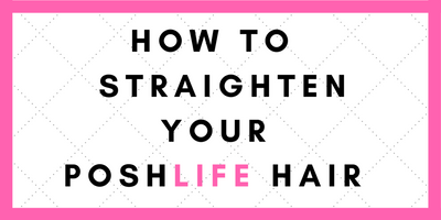 How To: Straighten Your PoshLife Hair
